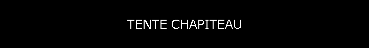 TENTE CHAPITEAU